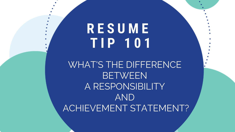 Resume Tips 101: What's the difference between a responsibility and achievement statement?