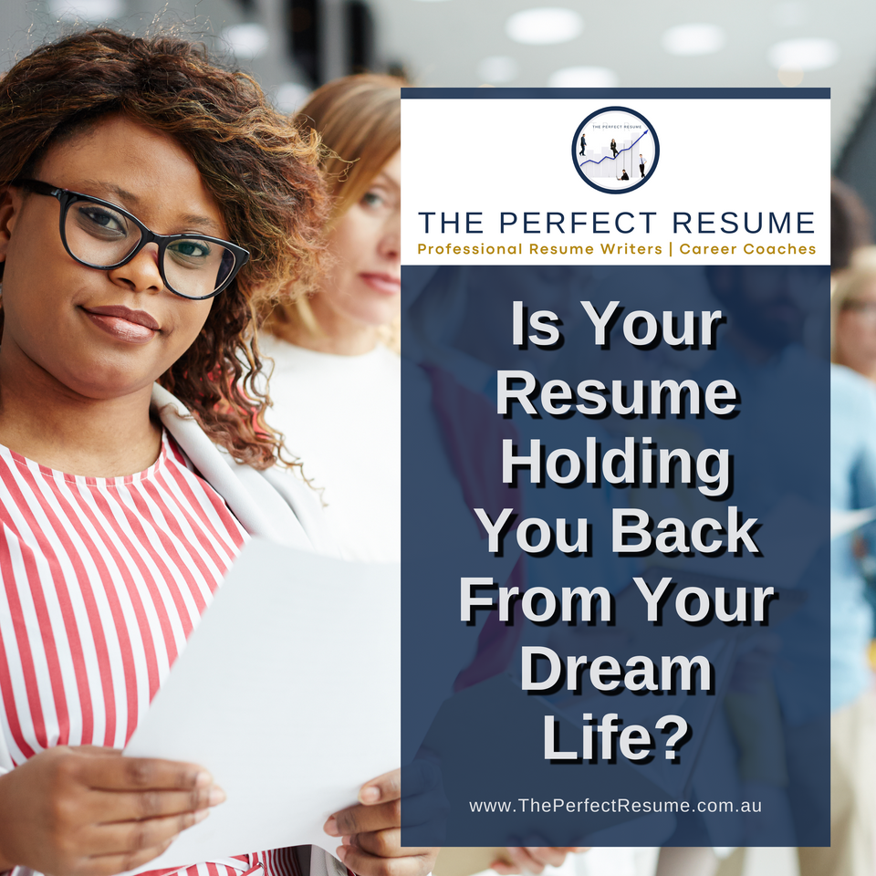 Is Your Resume Holding You Back From Your Dream Life?