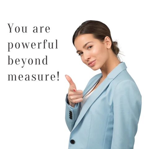 You are powerful beyond measure