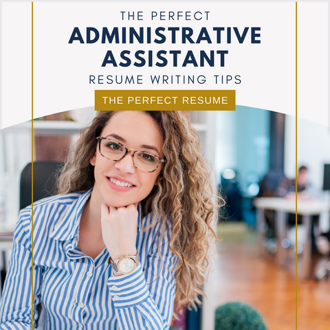 The Perfect Administrative Assistant Resume Writing Tips