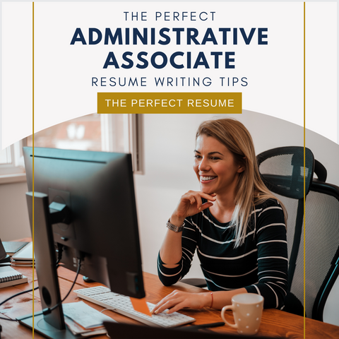 The Perfect Administrative Associate Resume Writing Tips