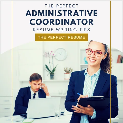 The Perfect Administrative Coordinator Resume Writing Tips