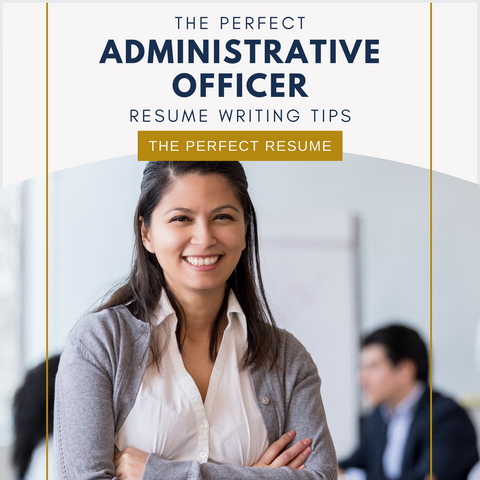 The Perfect Administrative Officer Resume Writing Tips