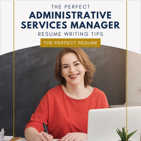 The Perfect Administrative Services Manager Resume Writing Tips