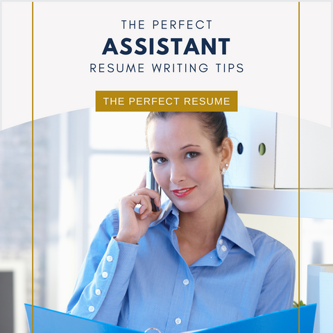 The Perfect Assistant Resume Writing Tips