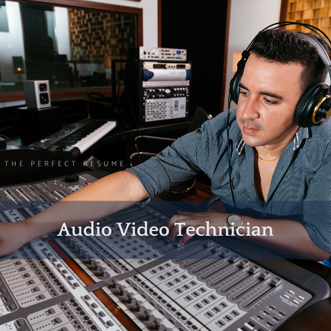 The Perfect Audio Video Technician Resume Writing Tips