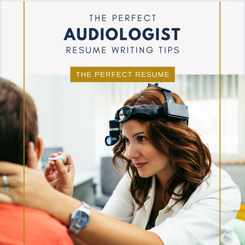 The Perfect Audiologist Resume Writing Tips