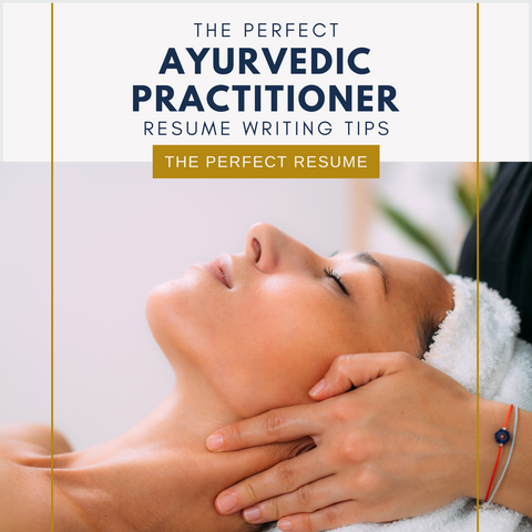 The Perfect Ayurvedic Practitioner Resume Writing Tips