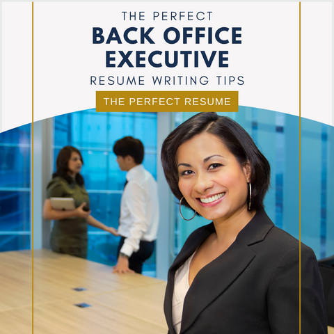 The Perfect Back Office Executive Resume Writing Tips