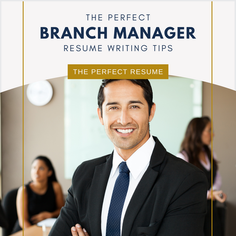 The Perfect Branch Manager Resume Writing Tips