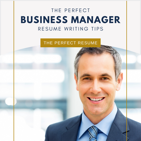 The Perfect Business Manager Resume Writing Tips