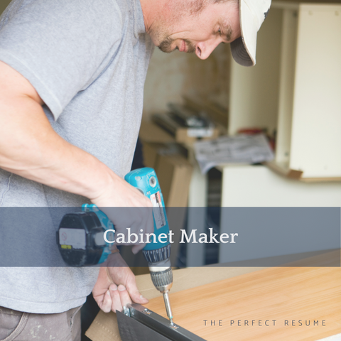 The Perfect Cabinet Maker Resume Writing Tips