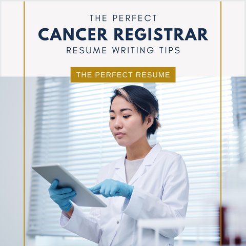 The Perfect Cancer Registrar Resume Writing Tips