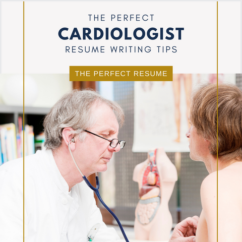 The Perfect Cardiologist Resume Writing Tips