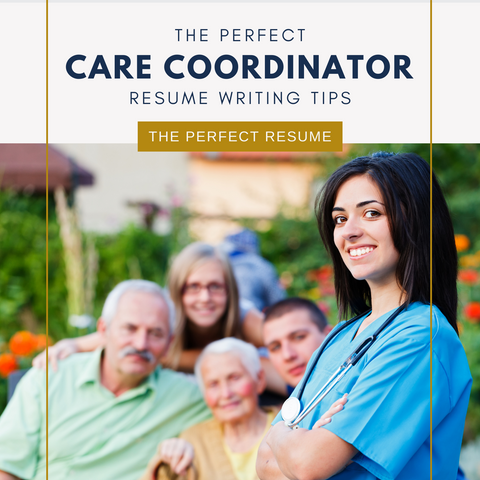 The Perfect Care Coordinator Resume Writing Tips