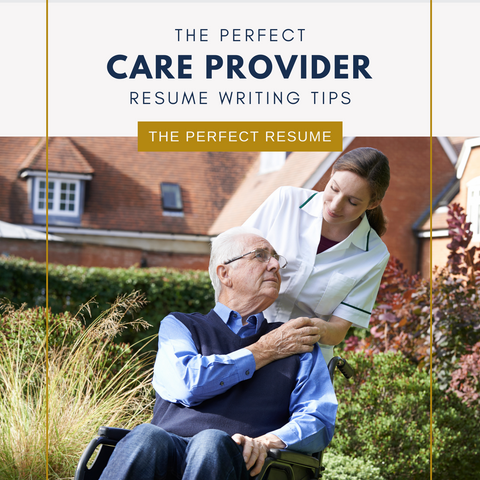 The Perfect Care Provider Resume Writing Tips