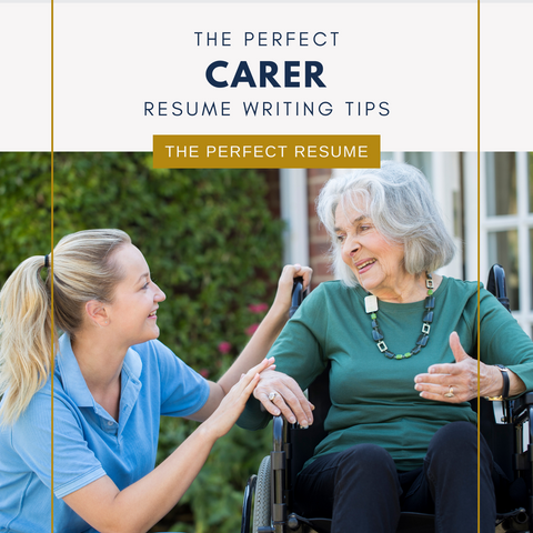 The Perfect Carer Resume Writing Tips