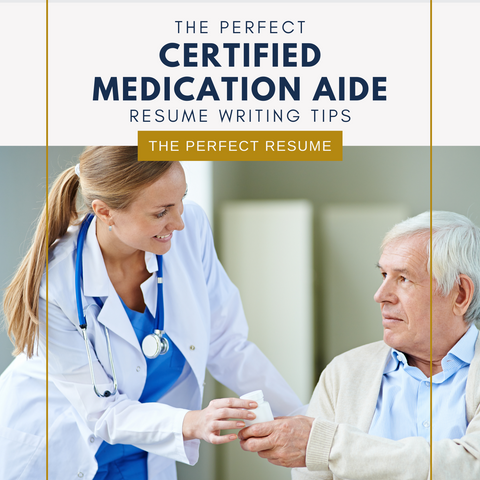 The Perfect Certified Medication Aide Resume Writing Tips