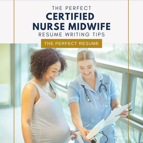 The Perfect Certified Nurse Midwife Resume Writing Tips