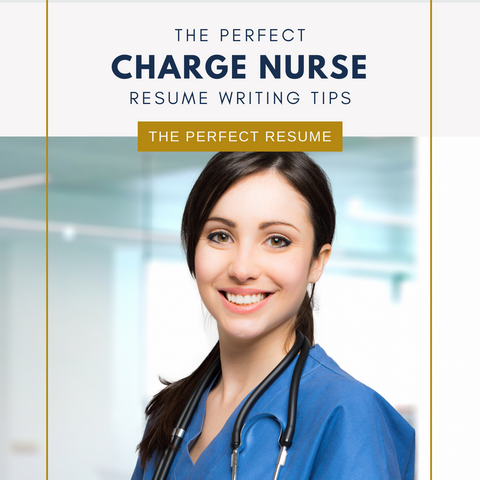 The Perfect Charge Nurse Resume Writing Tips