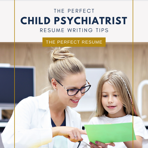 The Perfect Child Psychiatrist Resume Writing Tips
