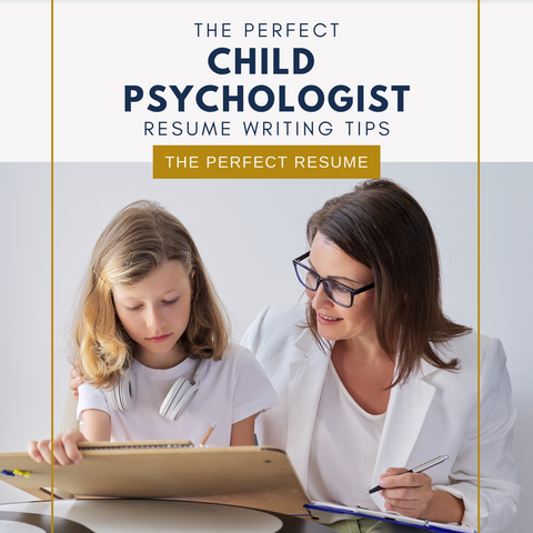 The Perfect Child Psychologist Resume Writing Tips