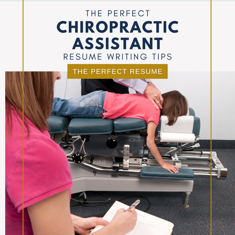 The Perfect Chiropractic Assistant Resume Writing Tips