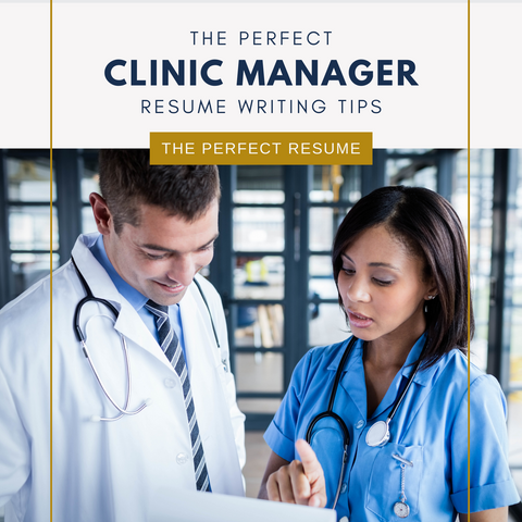 The Perfect Clinic Manager Resume Writing Tips