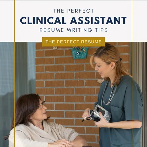 The Perfect Clinical Assistant Resume Writing Tips