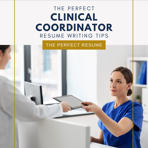 The Perfect Clinical Coordinator Resume Writing Tips