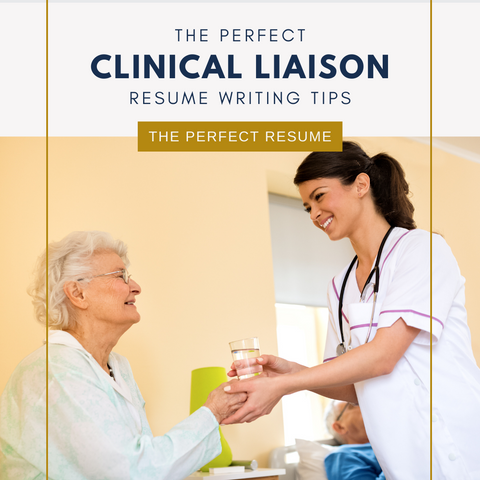 The Perfect Clinical Liaison Resume Writing Tips