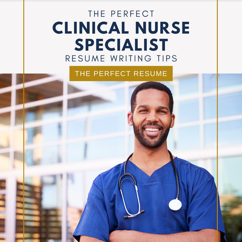 The Perfect Clinical Nurse Specialist Resume Writing Tips