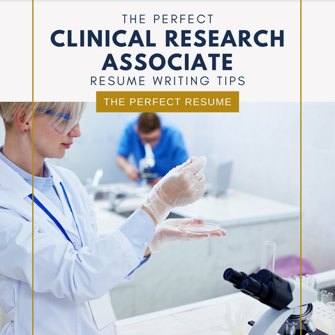 The Perfect Clinical Research Associate Resume Writing Tips