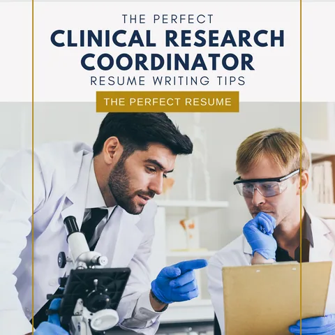 The Perfect Clinical Research Coordinator Resume Writing Tips