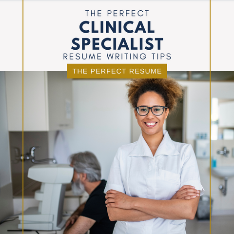The Perfect Clinical Specialist Resume Writing Tips