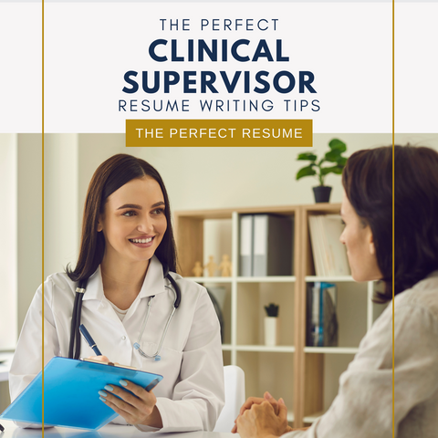 The Perfect Clinical Supervisor Resume Writing Tips