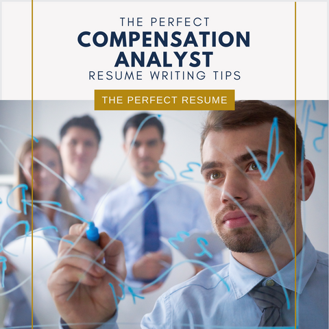 The Perfect Compensation Analyst Resume Writing Tips