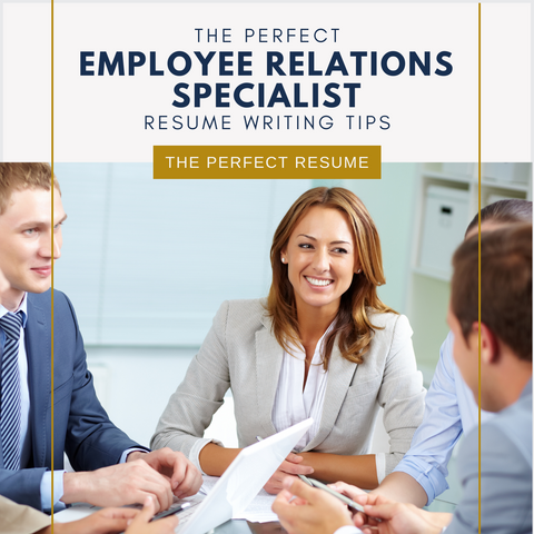 The Perfect Employee Relations Specialist Resume Writing Tips