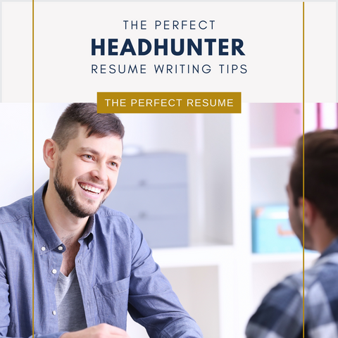 The Perfect Headhunter Resume Writing Tips