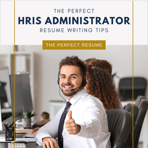 The Perfect HRIS Administrator Resume Writing Tips