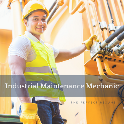 The Perfect Industrial Maintenance Mechanic Resume Writing Tips