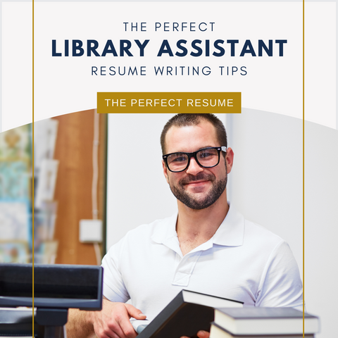 The Perfect Library Assistant Resume Writing Tips