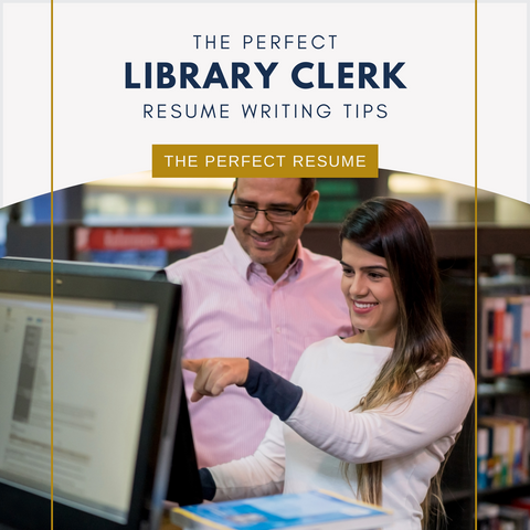 The Perfect Library Clerk Resume Writing Tips