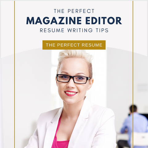 The Perfect Magazine Editor Resume Writing Tips
