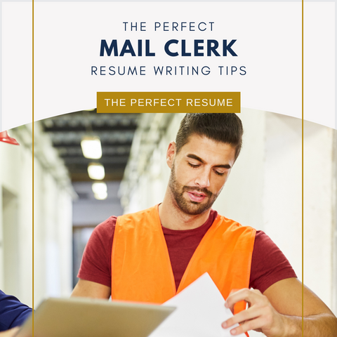 The Perfect Mail Clerk Resume Writing Tips
