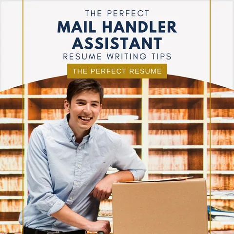 The Perfect Mail Handler Assistant Resume Writing Tips