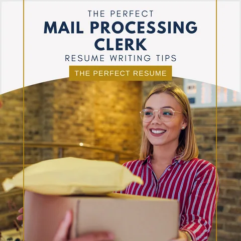 The Perfect Mail Processing Clerk Resume Writing Tips