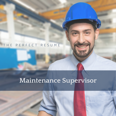 The Perfect Maintenance Supervisor Resume Writing Tips