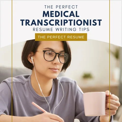The Perfect Medical Transcriptionist Resume Writing Tips