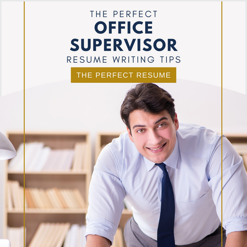 The Perfect Office Supervisor Resume Writing Tips